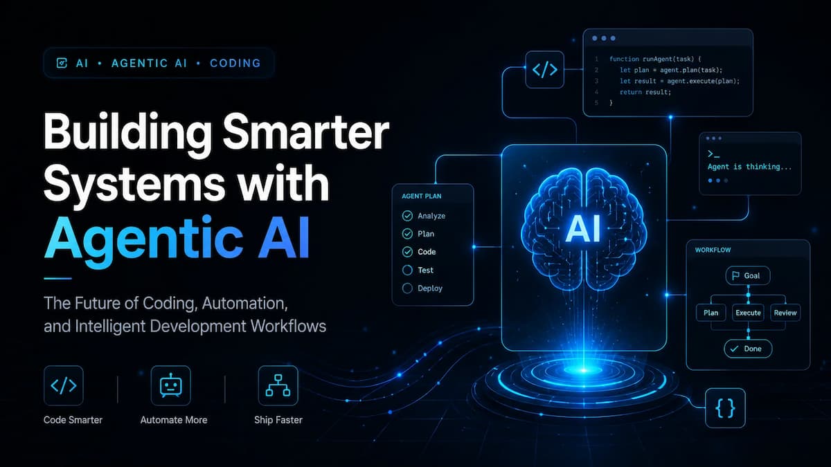 Building Smarter Systems with Agentic AI: The Future of Coding and Automation